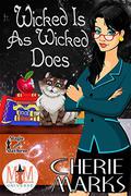 Wicked Is As Wicked Does: Magic and Mayhem Universe (Wicked Hearts #1) by Cherie Marks