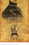 Things Half in Shadow by Alan Finn