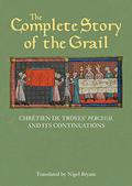 The Complete Story of the Grail: Chrétien de Troyes' Perceval and its continuations  (Arthurian Studies Book 82) by Nigel Bryant