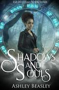 Shadows and Souls (Eve Williams #3) by Ashley Beasley