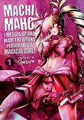 Machimaho: I Messed Up and Made the Wrong Person Into a Magical Girl! Vol. 1 (Machimaho: I Messed Up and Made the Wrong Person into a Magical Girl! #1) by Souryu