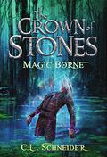 Magic-Borne (The Crown of Stones #3) by C.L. Schneider