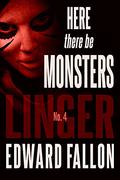 Here There Be Monsters (Linger #4) by Edward Fallon