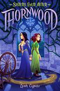 Thornwood (Sisters Ever After #1) by Leah Cypess