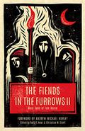 The Fiends in the Furrows II: More Tales of Folk Horror by Kristi DeMeester