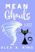 Mean Ghouls (A Greek Ghouls Mystery #6) by Alex A. King