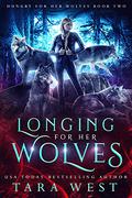 Longing for Her Wolves: A Reverse Harem Paranormal Romance by Tara West