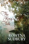 The King's Tale (King's Tale #1) by Rowena Sudbury