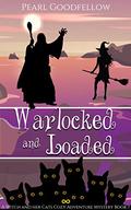Warlocked and Loaded (A Witch and her Cats Cozy Adventure Mystery #7) by Pearl Goodfellow