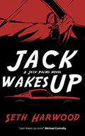 Jack Wakes Up: Jack Palms Crime: Book 1 (Jack Palms Crime #1) by Seth Harwood