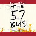 The 57 Bus: A True Story of Two Teenagers and the Crime That Changed Their Lives by Robin Miles