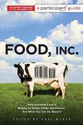 Food Inc.: A Participant Guide: How Industrial Food is Making Us Sicker, Fatter, and Poorer-And What You Can Do About It by Karl Weber
