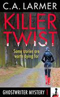 Killer Twist (Ghostwriter Mystery #1) by C.A. Larmer