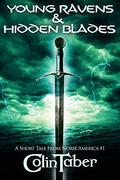 Young Ravens & Hidden Blades: 2013 Limited Edition, A Short Tale from Norse America: (The United States of Vinland #1.5) by Colin Taber