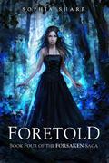 Foretold (The Forsaken Saga #4) by Sophia Sharp