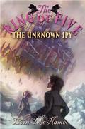 The Unknown Spy (The Ring of Five Trilogy #2) by Eoin McNamee