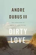 Dirty Love by Andre Dubus III
