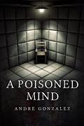 A Poisoned Mind by Andre Gonzalez