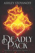 Deadly Pack (Deadly Trilogy #3) by Ashley Stoyanoff