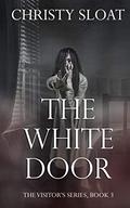 The White Door (The Visitor's Series #3) by Christy Sloat