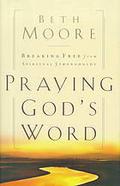 Praying God's Word: Breaking Free From Spiritual Strongholds by Beth Moore