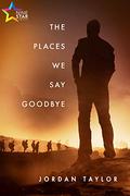 The Places We Say Goodbye by Jordan Taylor
