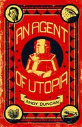 An Agent of Utopia by Andy Duncan