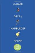 The Dark Days of Hamburger Halpin by Josh Berk