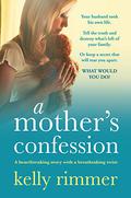 A Mother's Confession by Kelly Rimmer