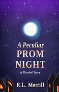 A Peculiar Prom Night: A Minded Story by R.L. Merrill