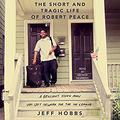 The Short and Tragic Life of Robert Peace: A Brilliant Young Man Who Left Newark for the Ivy League by George Newbern
