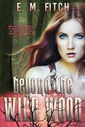 Beyond the Wild Wood (Of The Trees #3) by E.M. Fitch