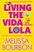 Living the Vida Lola (Lola Cruz Mystery #1) by Misa Ramirez