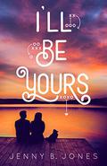 I'll Be Yours by Jenny B. Jones