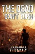 The Dead Don't Turn (The Scourge #1) by Phil Maxey