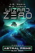 Wizard Zero: Mission 2 (Astral Prime #2) by M.A. Larkin