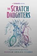 The Scratch Daughters (Scapegracers #2) by Hannah Abigail Clarke