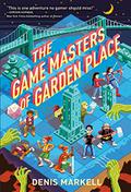 The Game Masters of Garden Place by Denis Markell