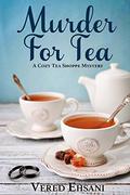 Murder for Tea (The Cozy Tea Shoppe Mysteries #1) by Vered Ehsani