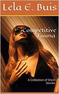 Competitive Fauna: A Collection of Short Stories by Lela E. Buis