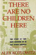 There Are No Children Here by Alex Kotlowitz