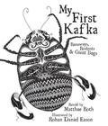 My First Kafka: Runaways, Rodents, and Giant Bugs by Matthue Roth