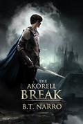 The Akorell Break by B.T. Narro