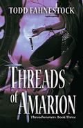 Threads of Amarion (Threadweavers #3) by Todd Fahnestock