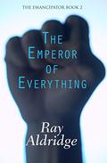 The Emperor of Everything (The Emancipator #2) by Ray Aldridge