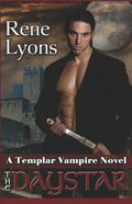 The Daystar (Templar Vampires #2) by Rene Lyons