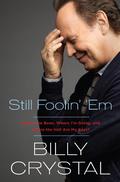 Still Foolin' 'Em: Where I've Been, Where I'm Going, and Where the Hell Are My Keys? by Billy Crystal