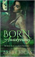 Born Awakening (Born Succubus #1) by Brett Hicks
