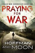 Praying for War (The Collin War Chronicles #1) by Tim Moon