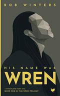 His Name was Wren by Rob Winters